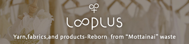 looplus Yarn,fabrics,and products-Reborn from “Mottainai” waste